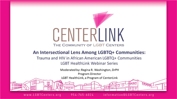 An Intersectional Lens Among LGBTQ+ Populations: Trauma and HIV in African American LGBTQ+ Communities <p>***NOTE: Be sure to visit our <a href="https://www.mylgbthealthlink.org/Resources/Videos/Wellness" target="_blank" rel="noopener noreferrer">archived webinar video page</a> to view this webinar as a recording for the full impact and information sharing of this very important conversation.***</p>
<p>The high rates of violence, trauma and HIV among LGBTQ+ African American communities is a health crisis across the<br />country. Please join us to learn about promising practices to establish targeted programs from LGBTQ+ community leaders.<br />We will identify strategies to engage and share resources to counter these health disparities.</p>
<h6>Panelists:</h6>
<h6>Curtis Lipscomb, Executive Director, LGBT Detroit</h6>
<h6>Tandra LaGrone, Executive Director, In Our Own Voices</h6>
<h6>Dr. Earl Benjamin-Robinson, Principal, The BACH Group</h6>
<h6>Moderator: </h6>
<h6>Dr. Regina R. Washington, Program Director, LGBT HealthLink </h6>
<p> </p>